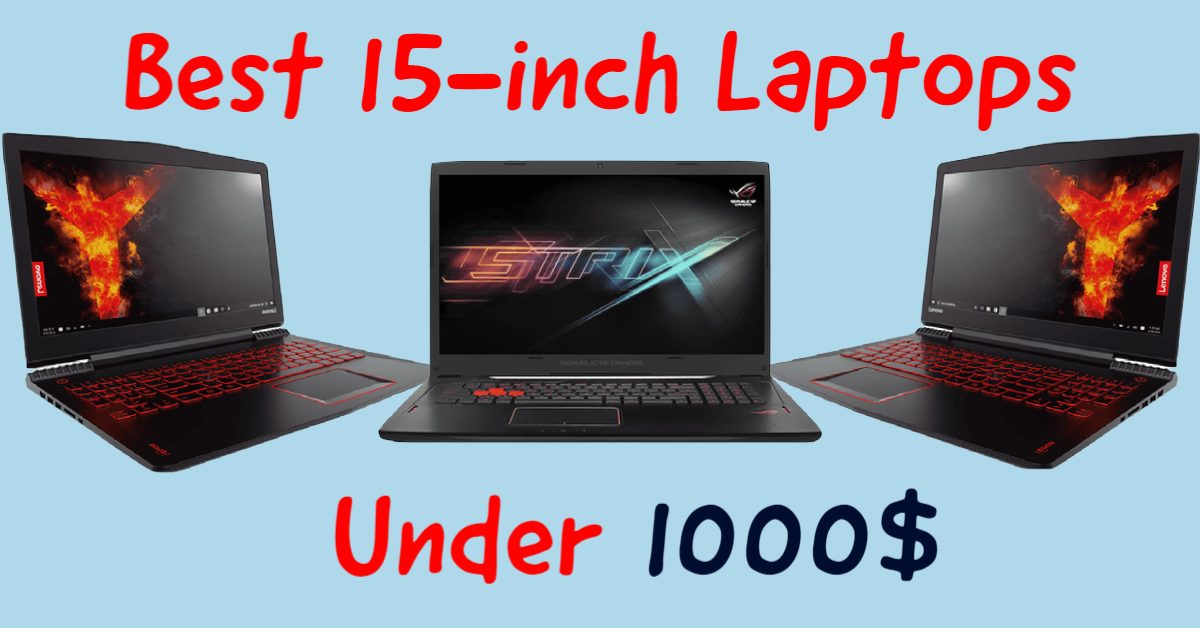 best 15 inch laptop under 1000$