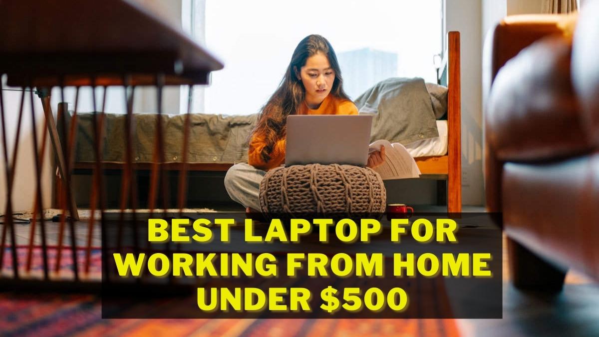 Best Laptop for Working from Home Under 500